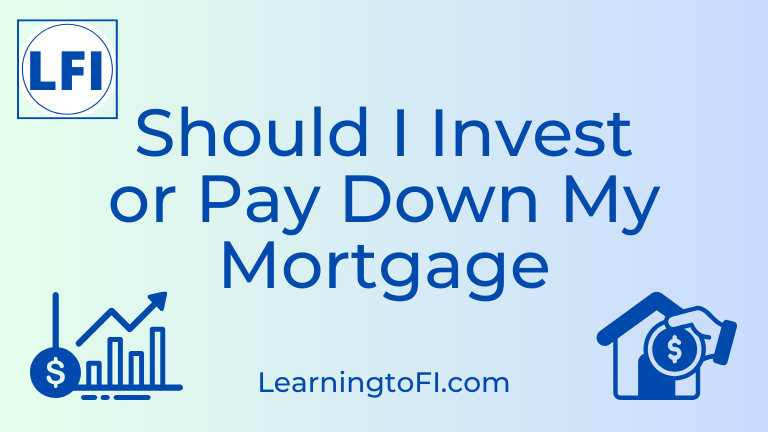 Should I Invest or Pay Down My Mortgage?